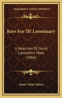 Rays Fro Th' Loominary: A Selection Of Comic Lancashire Tales 1120687144 Book Cover