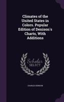 Climates of the United States in colors. Popular edition of Denison's charts, with additions 1347538712 Book Cover