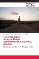 Colonización y adaptabilidad sociocultural, Calakmul, México: El caso de los Colonos de Cristóbal Colón 3659062928 Book Cover