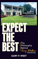 Expect the Best: The Philosophy Behind Tony Walker Financial 1956027548 Book Cover