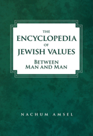 The Encyclopedia of Jewish Values: Between Man and Man 1602803102 Book Cover