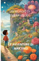 Un mondo di meraviglie: Le avventure di martino (Italian Edition) B0DRZF5M2W Book Cover