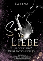 Sex vs. Liebe: "Lust oder Liebe? Die Entscheidung! - Dieses Buch ist für alle Singles und Paare die wieder zurück wollen vom "Nur" Sex zur "Sex mit Liebe" (German Edition) 3384351495 Book Cover