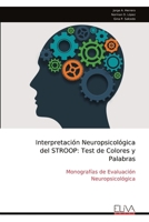 Interpretación Neuropsicológica del STROOP: Test de Colores y Palabras: Monografías de Evaluación Neuropsicológica (Spanish Edition) 999931452X Book Cover