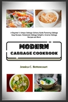 MODERN CABBAGE COOKBOOK: A Beginner’s Unique Cabbage Culinary Guide Featuring Cabbage Soup Recipes, Homemade Cabbage Delights, Diverse Cabbage Recipes and More B0CT5PQGRS Book Cover