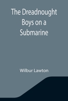The Dreadnought Boys on a Submarine 9355345704 Book Cover
