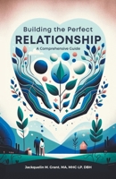 Building the Perfect Relationship: A Comprehensive Guide B0CWJDNNV7 Book Cover