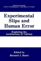 Experimental Slips and Human Error: Exploring the Architecture of Volition (Cognition and Language: A Series in Psycholinguistics) 1489911669 Book Cover