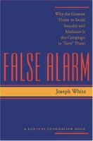 False Alarm: Why the Greatest Threat to Social Security and Medicare Is the Campaign to "Save" Them (Century Foundation Book) 0801866650 Book Cover
