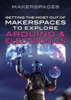 Getting the Most Out of Makerspaces to Explore Arduino & Electronics 1477778152 Book Cover