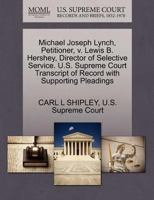 Michael Joseph Lynch, Petitioner, v. Lewis B. Hershey, Director of Selective Service. U.S. Supreme Court Transcript of Record with Supporting Pleadings 1270399659 Book Cover