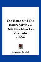 Die Harze Und Die Harzbehalter V2: Mit Einschluss Der Milchsafte (1906) 1161100687 Book Cover