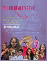Called Healed Sent: A Testimony of Faith Healing and Obedience B0FWXQ2Y4D Book Cover