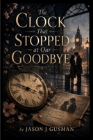 The Clock That Stopped at Our Goodbye B0HGDWGFGP Book Cover