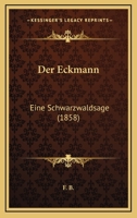 Der Eckmann: Eine Schwarzwaldsage (1858) 1160430438 Book Cover