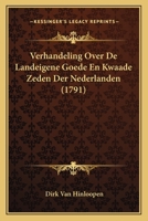 Verhandeling Over De Landeigene Goede En Kwaade Zeden Der Nederlanden (1791) 1166277070 Book Cover