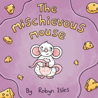 The Mischievous Mouse 1803818220 Book Cover