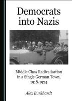 Democrats Into Nazis: Middle Class Radicalisation in a Single German Town, 1918-1924 1527536416 Book Cover