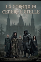 La corona di cenere e stelle (Italian Edition) B0FR9MM7Q4 Book Cover