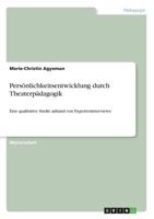 Pers�nlichkeitsentwicklung durch Theaterp�dagogik: Eine qualitative Studie anhand von Experteninterviews 3668767351 Book Cover