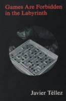 Javier Tellez Games Are Forbidden In The Labyrinth 949184329X Book Cover