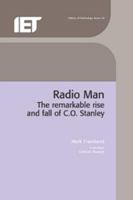 Radio Man: the remarkable rise and fall of C.O. Stanley (IEE History of Technology Series, 30): The Remarkable Rise and Fall of C.O.Stanley 0852962037 Book Cover