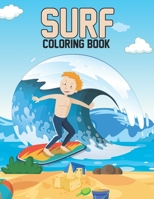 Surf Coloring Book: Surfers Life Surfing Coloring Book for Adults Relaxation and Meditation - Funny Surfing Lover Gifts Ideas for Men and Women, Stress Relieving Patterns Surf Pages to Color B093RZGJCG Book Cover