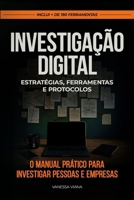 Investigação Digital: Estratégias, Ferramentas e Protocolos: O manual prático para investigar pessoas e empresas (Portuguese Edition) B0FDKX2M64 Book Cover
