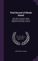 Vital Record of Rhode Island: 1636-1850. First Series. Births, Marriages and Deaths. a Family Register for the People, Volume 9 134513620X Book Cover