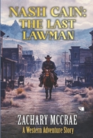 Nash Cain: The Last Lawman: ? Classic Western Adventure Series B0H2M5HG81 Book Cover