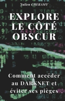 Explore le côté obscur: Comment accéder au DARKNET et éviter ses pièges B0CFCVS1W4 Book Cover
