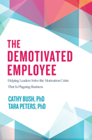 The Demotivated Employee: Helping Leaders Solve the Motivation Crisis That Is Plaguing Business 1642251321 Book Cover