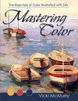 Mastering Color: The Essentials Of Color Illustrated With Oils 1581806353 Book Cover