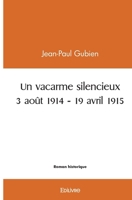Un vacarme silencieux - 3 août 1914 - 19 avril 1915 (French Edition) 2414538716 Book Cover