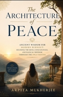 The Architecture of Peace: Ancient Wisdom for Modern Burnout: Decoding the Mind, Consciousness, and Radical Freedom through the Yoga Vasistha 8199149817 Book Cover