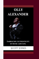 OLLY ALEXANDER: Embracing Authenticity in Music and Life. B0F72LJ9RV Book Cover