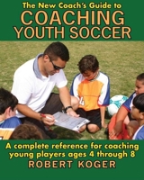 The New Coach's Guide to Coaching Youth Soccer 1602390312 Book Cover