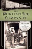 The Puritan Ice Companies: The Ice Empire of California's Central Coast 1609498771 Book Cover
