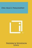 One Man's Philosophy 1258336472 Book Cover