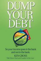 Dump Your Debt: So your income goes in the bank and not to the bank 0985816309 Book Cover