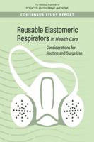 Reusable Elastomeric Respirators in Health Care: Considerations for Routine and Surge Use 0309485150 Book Cover