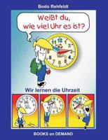 Weißt du, wie viel Uhr es ist?: Wir lernen die Uhrzeit 3739219661 Book Cover