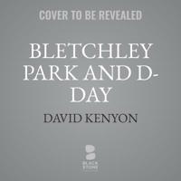 Bletchley Park and D-Day: The Untold Story of How the Battle for Normandy Was Won 030025475X Book Cover