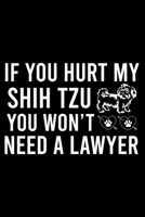 If you Hurt Shih Tzu You Won't Need a Lawyer: Cute Shih Tzu Default Ruled Notebook, Great Accessories & Gift Idea for Shih Tzu Owner & Lover.Default Ruled Notebook With An Inspirational Quote. 1671097386 Book Cover