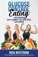 Glucose Control Eating: Lose Weight Stay Slimmer Live Healthier Live Longer 1637470630 Book Cover