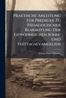 Praktische Anleitung FÃ1/4r Prediger Zu Pädagogischer Bearbeitung Der Gewöhnlichen Sonn- Und Festtagsevangelien 102470713X Book Cover