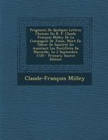 Fragmens de Quelques Lettres Choisies Du R. P. Claude Francois Milley de La Compagnie de Jesus, Mort En Odeur de Saintete En Assistant Les Pestiferes 129466252X Book Cover