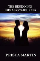 The Beginning: Emmalyn's Journey 1544934092 Book Cover