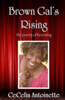 Brown Gal's Rising: The Poetry of Becoming 0615574793 Book Cover