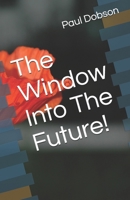 The Window Into The Future! 1658288165 Book Cover